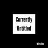 Currently Untitled
